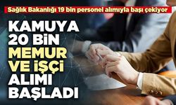 Kamuya 20 bin memur ve işçi alımı başladı