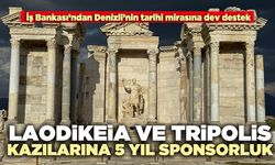 Laodikeia ve Tripolis kazılarına 5 yıl sponsorluk