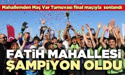 Fatih Mahallesi şampiyon oldu