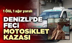 Denizli’de feci motosiklet kazası: 1 ölü, 1 ağır yaralı