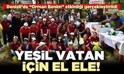 Denizli’de “Orman Benim” etkinliği: “Yeşil vatan için el ele!”