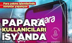 PAPARA kullanıcıları isyanda