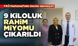 9 Kiloluk rahim miyomu çıkarıldı