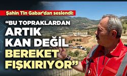 Şahin Tin Gabar’dan seslendi: “Bu topraklardan artık kan değil, bereket fışkırıyor”