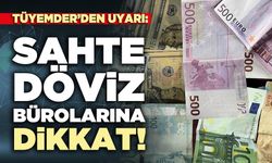 TÜYEMDER’den uyarı: Sahte döviz bürolarına dikkat!