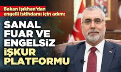 Bakan Işıkhan’dan Sanal Fuar ve Engelsiz İŞKUR Platformu