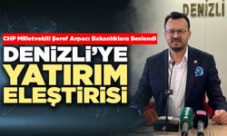 Şeref Arpacı’dan Denizli’ye Yatırım Eleştirisi
