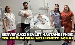 Servergazi Devlet Hastanesi’nde TDL Doğum Odaları Hizmete Açıldı
