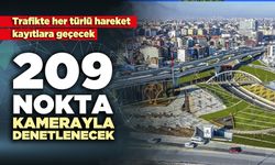 209 Nokta kamerayla denetlenecek