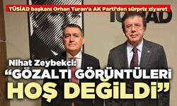 Zeybekci: “Gözaltı Görüntüleri Hoş Değildi”