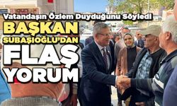 Başkan Subaşıoğlu’dan Flaş Yorum