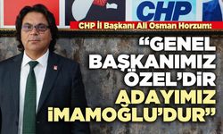 Ali Osman Horzum:  “Genel Başkanımız Özel’dir, Cumhurbaşkanı adayımız İmamoğlu’dur”