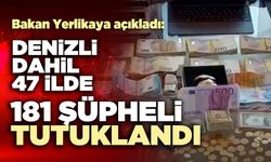 Denizli dahil 47 ilde dolandırıcılık operasyonu: 181 şüpheli tutuklandı
