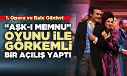 1. Opera ve Bale Günleri : “Aşk-ı Memnu” oyunu ile görkemli bir açılış yaptı