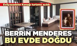 Berrin Menderes'in doğduğu Evliyazadeler Konağı turizme açıldı