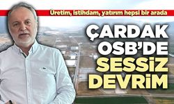 Çardak OSB’de Sessiz Devrim: Üretim, istihdam, yatırım hepsi bir arada