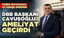 Denizli Büyükşehir Belediye Başkanı Çavuşoğlu Ameliyat Geçirdi