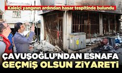 Çavuşoğlu’ndan esnafa geçmiş olsun ziyareti