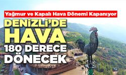 Denizli’de Hava 180 Derece Dönecek
