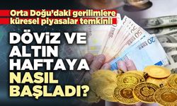 Döviz ve altın haftaya nasıl başladı?