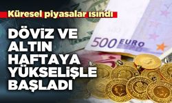 Döviz ve altın haftaya yükselişle başladı
