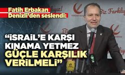 Fatih Erbakan: “ İsrail’e karşı kınama yetmez, güçle karşılık verilmeli”