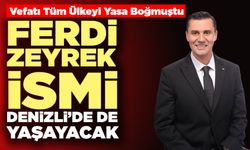 Ferdi Zeyrek İsmi Denizli’de De Yaşayacak