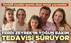 Ferdi Zeyrek’in yoğun bakım tedavisi sürüyor