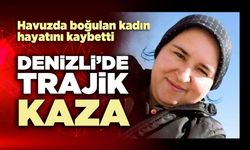 Denizli’de trajik kaza: Havuzda boğulan kadın hayatını kaybetti