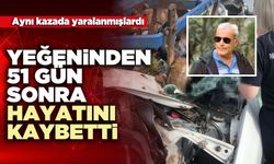 Yeğeninden 51 gün sonra hayatını kaybetti