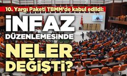 10. Yargı Paketi TBMM’de kabul edildi: İnfaz düzenlemesinde neler değişti?