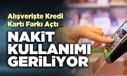 Alışverişte kredi kartı farkı açtı, nakit kullanımı geriliyor