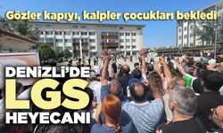 Denizli’de LGS Heyecanı: Gözler kapıyı, kalpler çocukları bekledi
