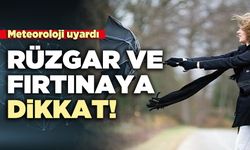 Meteoroloji uyardı: Rüzgar ve fırtınaya dikkat!