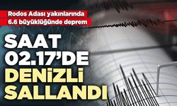 Saat 02.17’de Denizli sallandı