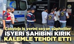Çalıştığı iş yerini soyan şüpheli, işyeri sahibini kırık kalemle tehdit etti
