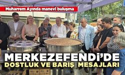 Merkezefendi’de Dostluk ve Barış Mesajları