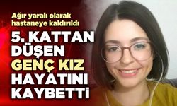 5. Kattan düşen genç kız hayatını kaybetti