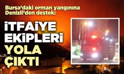 Bursa’daki orman yangınına Denizli’den destek: İtfaiye ekipleri yola çıktı
