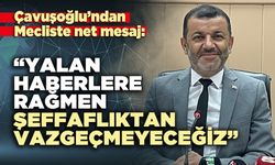 Çavuşoğlu: “Yalan haberlere rağmen şeffaflıktan vazgeçmeyeceğiz”