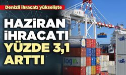 Denizli ihracatı yükselişte: Haziran ihracatı yüzde 3,1 arttı