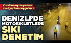 Denizli’de motosikletlere sıkı denetim