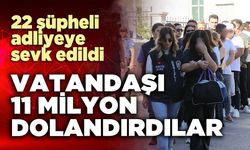 Vatandaşı 11 milyon dolandırdılar