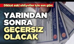 Dikkat eski ehliyetler için son gün: Yarından sonra geçersiz olacak