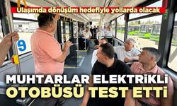 Muhtarlar elektrikli otobüsün test etti