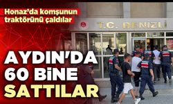 Honaz’da komşunun traktörünü çaldılar Aydın'da 60 bine sattılar