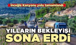 Yılların bekleyişi sona erdi: İnceğiz Kanyonu yolu tamamlandı