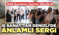 İş Sanat’tan Denizli’de Anlamlı Sergi