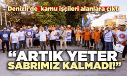Denizli’de kamu işçileri alanlara çıktı: “Artık yeter sabrımız kalmadı!”