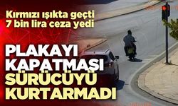 Plakayı kapatması sürücüyü kurtarmadı
